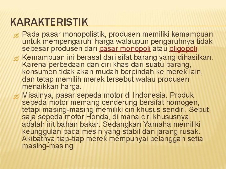 KARAKTERISTIK Pada pasar monopolistik, produsen memiliki kemampuan untuk mempengaruhi harga walaupun pengaruhnya tidak sebesar