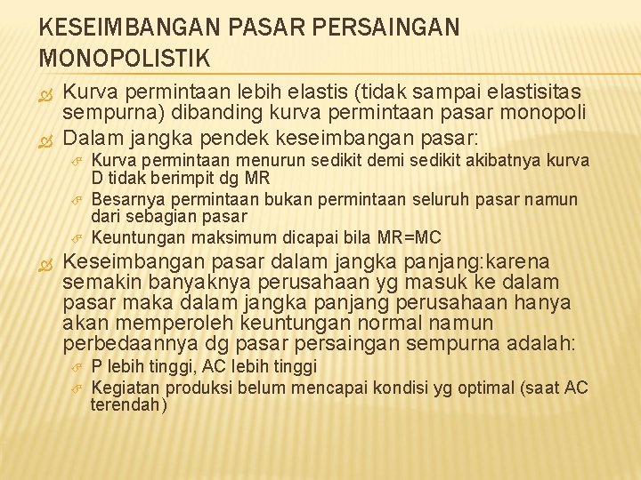 KESEIMBANGAN PASAR PERSAINGAN MONOPOLISTIK Kurva permintaan lebih elastis (tidak sampai elastisitas sempurna) dibanding kurva