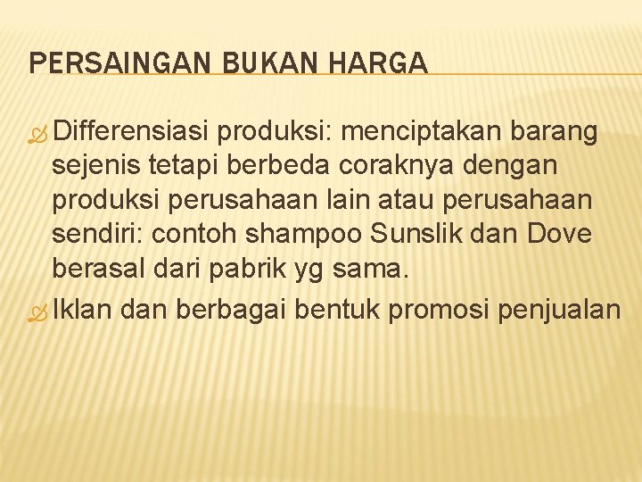 PERSAINGAN BUKAN HARGA Differensiasi produksi: menciptakan barang sejenis tetapi berbeda coraknya dengan produksi perusahaan