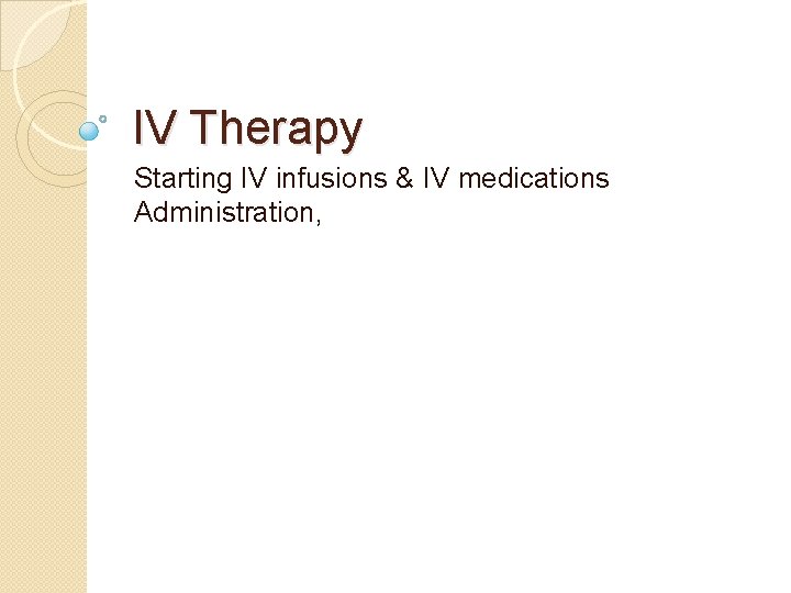 IV Therapy Starting IV infusions & IV medications Administration, 