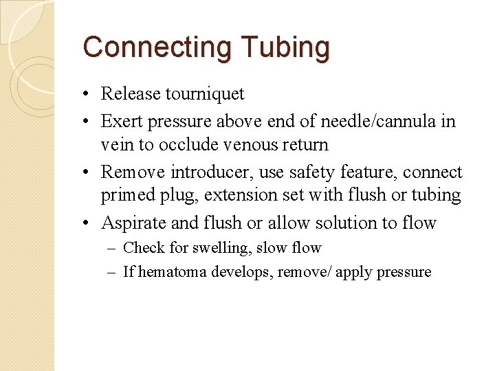 Connecting Tubing • Release tourniquet • Exert pressure above end of needle/cannula in vein