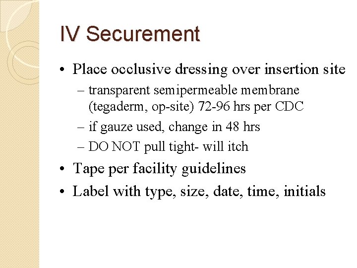 IV Securement • Place occlusive dressing over insertion site – transparent semipermeable membrane (tegaderm,