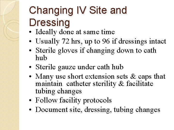 Changing IV Site and Dressing • Ideally done at same time • Usually 72