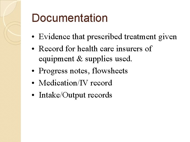 Documentation • Evidence that prescribed treatment given • Record for health care insurers of