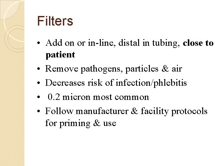 Filters • Add on or in-line, distal in tubing, close to patient • Remove