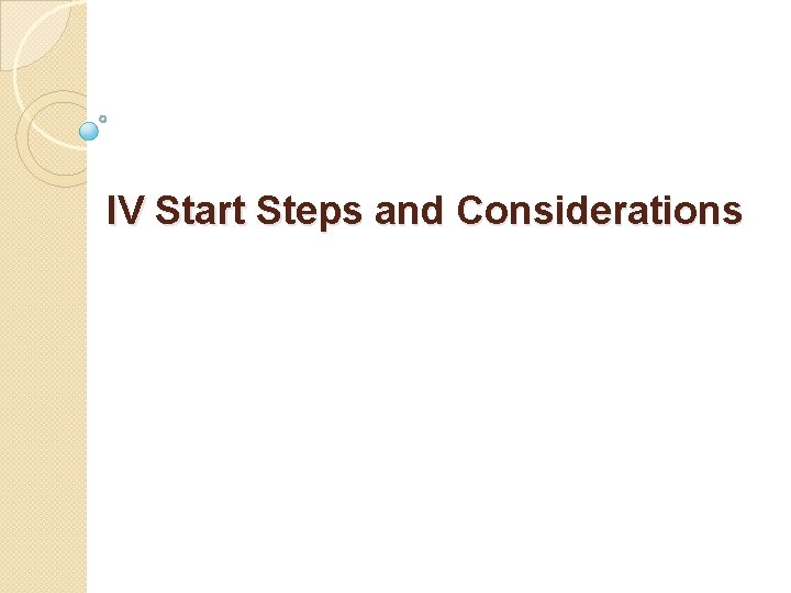 IV Start Steps and Considerations 