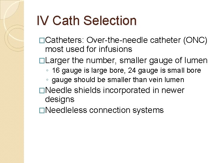 IV Cath Selection �Catheters: Over-the-needle catheter (ONC) most used for infusions �Larger the number,