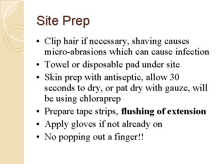 Site Prep • Clip hair if necessary, shaving causes micro-abrasions which can cause infection