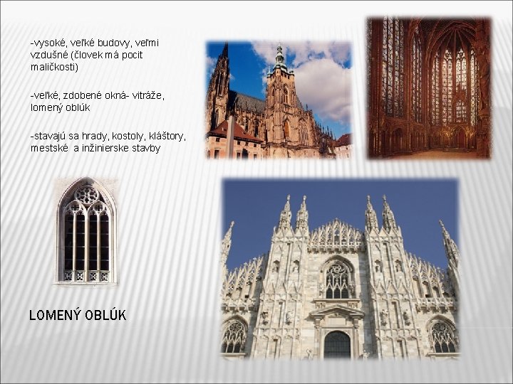 -vysoké, veľké budovy, veľmi vzdušné (človek má pocit maličkosti) -veľké, zdobené okná- vitráže, lomený