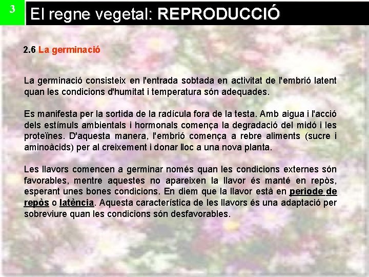 3 El regne vegetal: REPRODUCCIÓ 2. 6 La germinació consisteix en l'entrada sobtada en