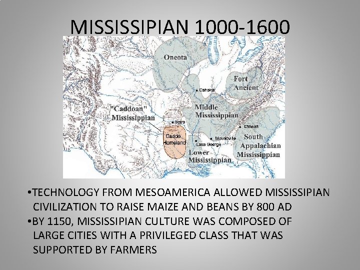 MISSISSIPIAN 1000 -1600 • TECHNOLOGY FROM MESOAMERICA ALLOWED MISSISSIPIAN CIVILIZATION TO RAISE MAIZE AND