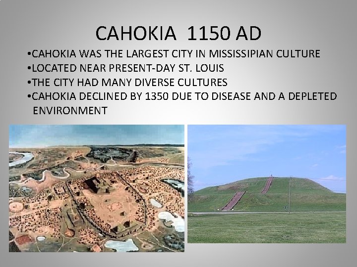 CAHOKIA 1150 AD • CAHOKIA WAS THE LARGEST CITY IN MISSISSIPIAN CULTURE • LOCATED