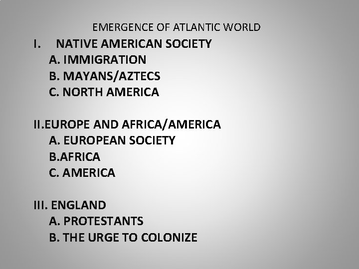 EMERGENCE OF ATLANTIC WORLD I. NATIVE AMERICAN SOCIETY A. IMMIGRATION B. MAYANS/AZTECS C. NORTH