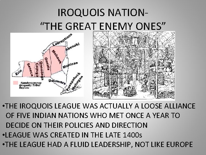 IROQUOIS NATION“THE GREAT ENEMY ONES” • THE IROQUOIS LEAGUE WAS ACTUALLY A LOOSE ALLIANCE