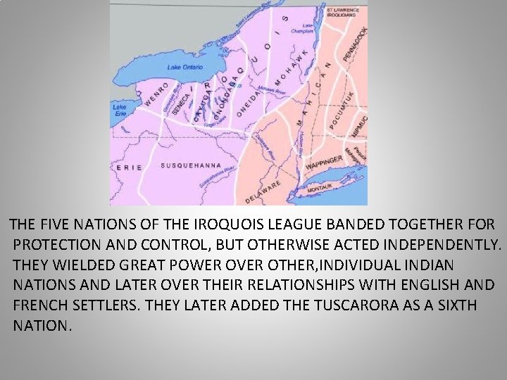 THE FIVE NATIONS OF THE IROQUOIS LEAGUE BANDED TOGETHER FOR PROTECTION AND CONTROL, BUT