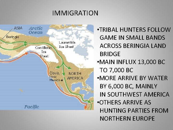 IMMIGRATION • TRIBAL HUNTERS FOLLOW GAME IN SMALL BANDS ACROSS BERINGIA LAND BRIDGE •