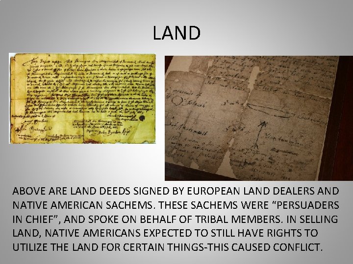 LAND ABOVE ARE LAND DEEDS SIGNED BY EUROPEAN LAND DEALERS AND NATIVE AMERICAN SACHEMS.