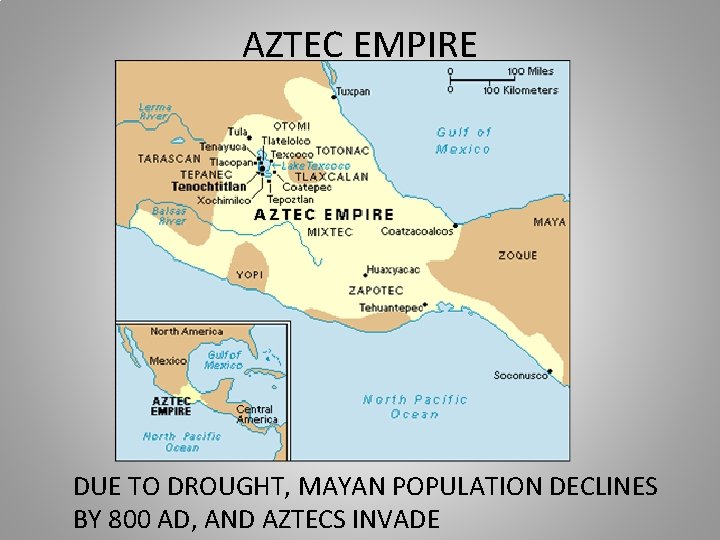 AZTEC EMPIRE DUE TO DROUGHT, MAYAN POPULATION DECLINES BY 800 AD, AND AZTECS INVADE
