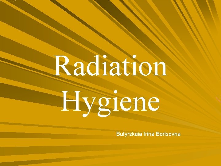 Radiation Hygiene Butyrskaia Irina Borisovna 