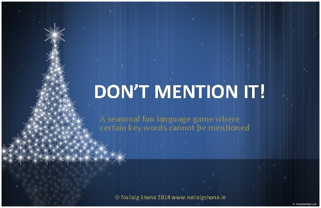 DON’T MENTION IT! A seasonal fun language game where certain key words cannot be