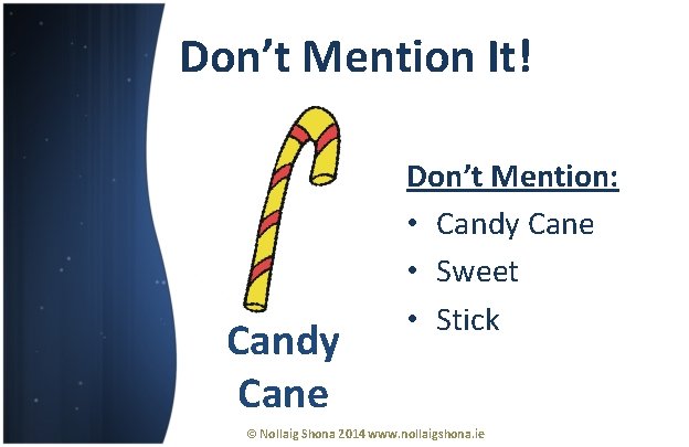 Don’t Mention It! Candy Cane Don’t Mention: • Candy Cane • Sweet • Stick