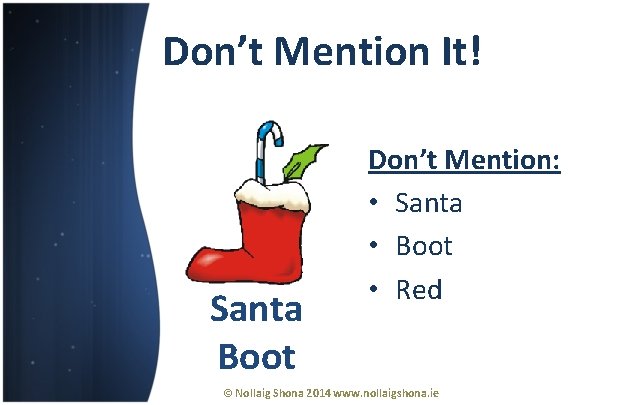 Don’t Mention It! Santa Boot Don’t Mention: • Santa • Boot • Red ©