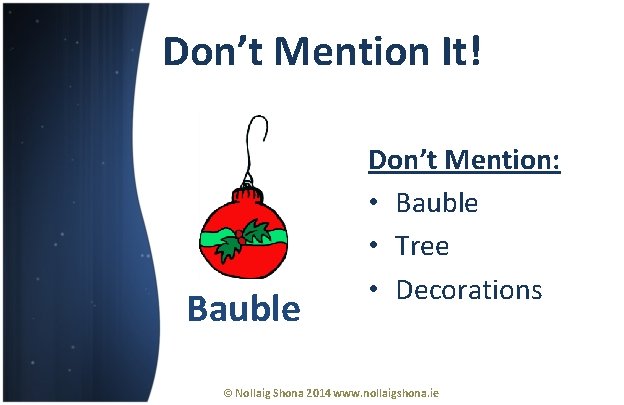 Don’t Mention It! Bauble Don’t Mention: • Bauble • Tree • Decorations © Nollaig