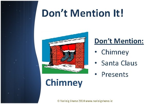 Don’t Mention It! Chimney Don’t Mention: • Chimney • Santa Claus • Presents ©