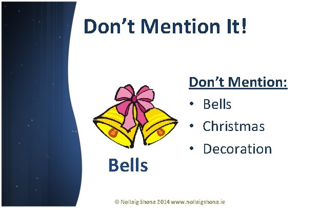 Don’t Mention It! Bells Don’t Mention: • Bells • Christmas • Decoration © Nollaig