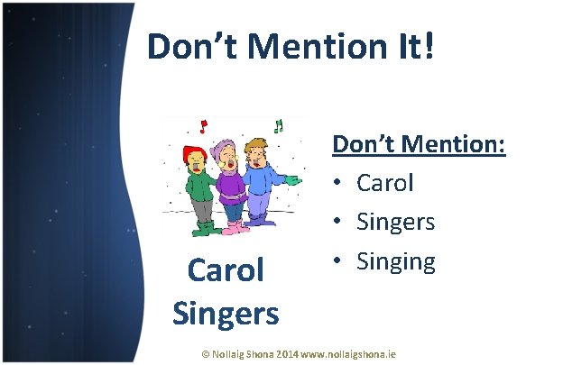 Don’t Mention It! Carol Singers Don’t Mention: • Carol • Singers • Singing © Don’t Mention It! Carol Singers Don’t Mention: • Carol • Singers • Singing ©