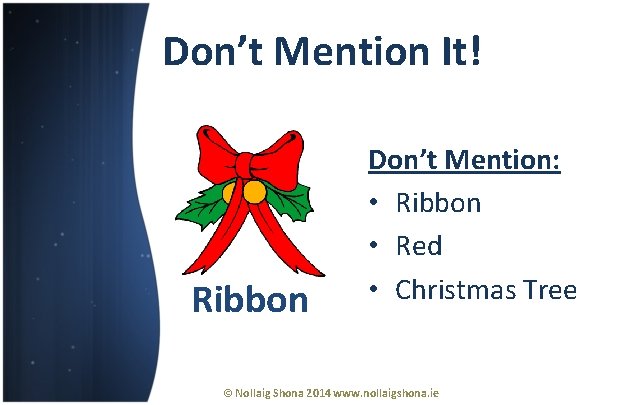 Don’t Mention It! Ribbon Don’t Mention: • Ribbon • Red • Christmas Tree ©