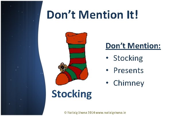 Don’t Mention It! Stocking Don’t Mention: • Stocking • Presents • Chimney © Nollaig