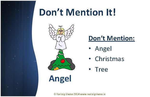 Don’t Mention It! Angel Don’t Mention: • Angel • Christmas • Tree © Nollaig