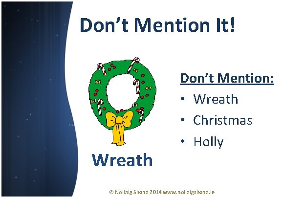 Don’t Mention It! Wreath Don’t Mention: • Wreath • Christmas • Holly © Nollaig