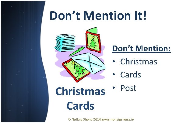 Don’t Mention It! Christmas Cards Don’t Mention: • Christmas • Cards • Post ©