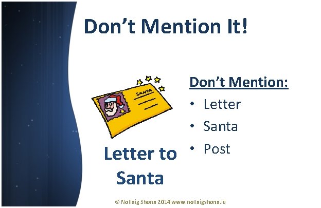 Don’t Mention It! Letter to Santa Don’t Mention: • Letter • Santa • Post