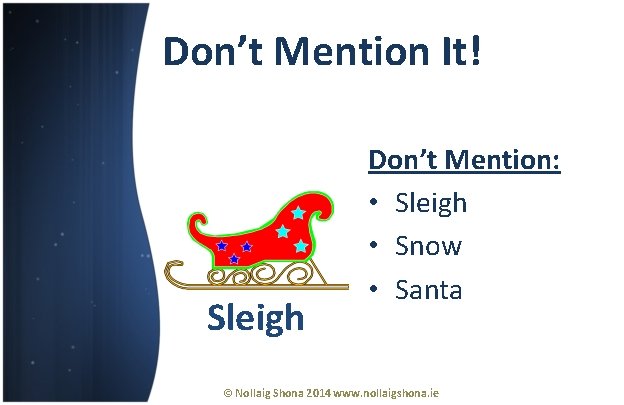 Don’t Mention It! Sleigh Don’t Mention: • Sleigh • Snow • Santa © Nollaig