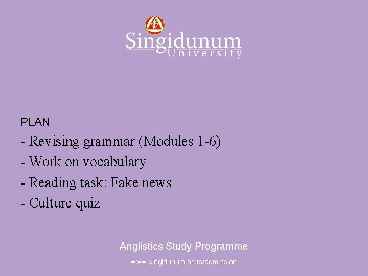 Anglistics Study Programme PLAN - Revising grammar (Modules 1 -6) - Work on vocabulary