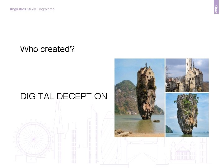 Anglistics Study Programme Who created? DIGITAL DECEPTION 