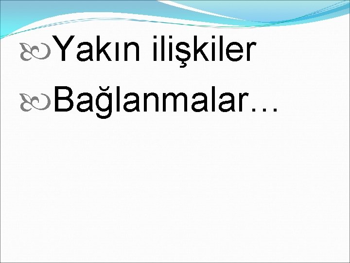  Yakın ilişkiler Bağlanmalar… 