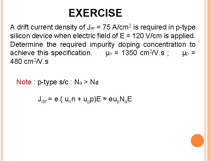 EXERCISE A drift current density of Jdrf = 75 A/cm 2 is required in