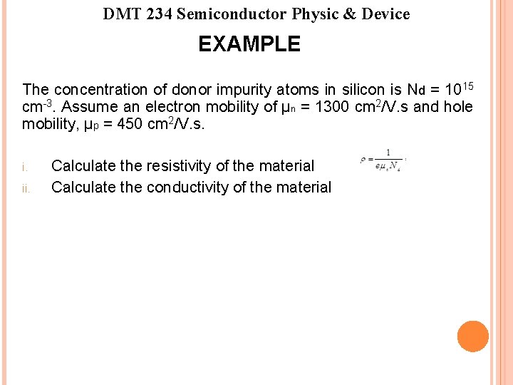 DMT 234 Semiconductor Physic & Device EXAMPLE The concentration of donor impurity atoms in