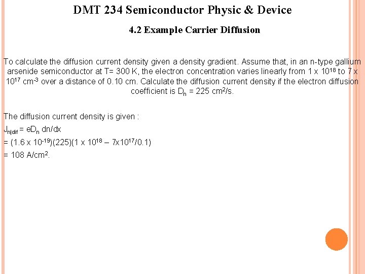 DMT 234 Semiconductor Physic & Device 4. 2 Example Carrier Diffusion To calculate the