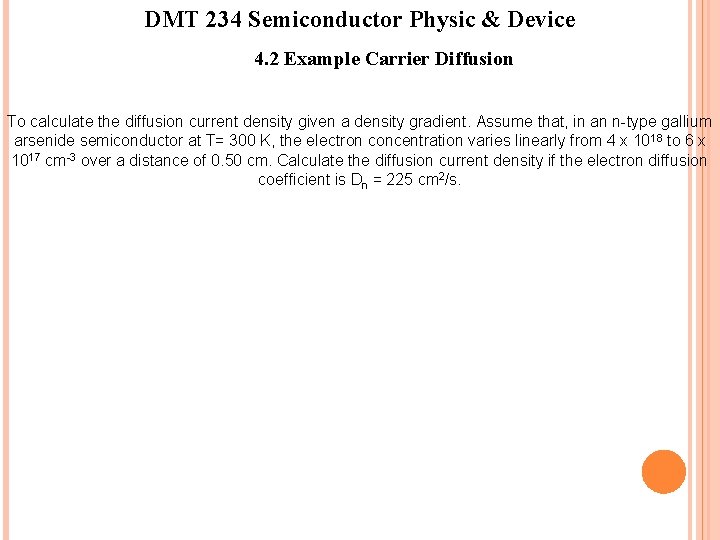 DMT 234 Semiconductor Physic & Device 4. 2 Example Carrier Diffusion To calculate the