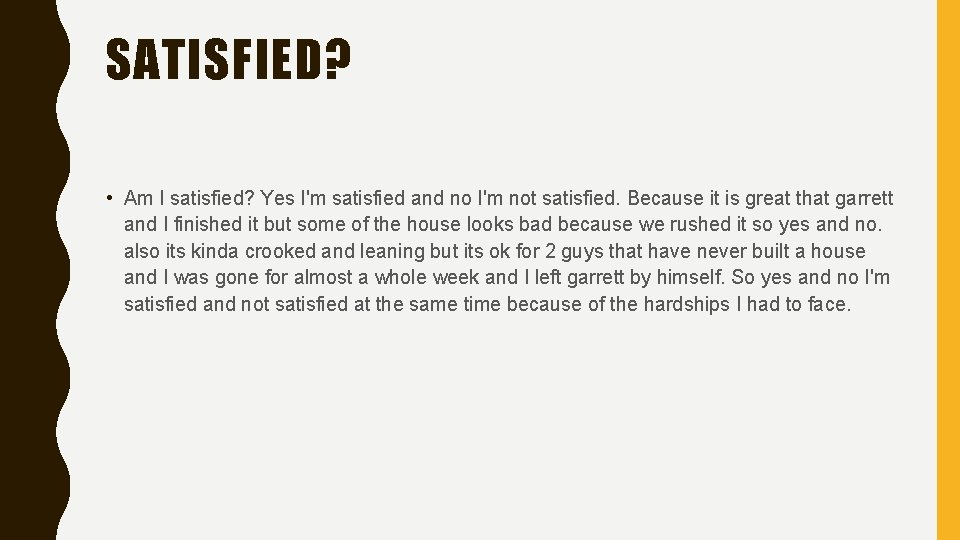 SATISFIED? • Am I satisfied? Yes I'm satisfied and no I'm not satisfied. Because