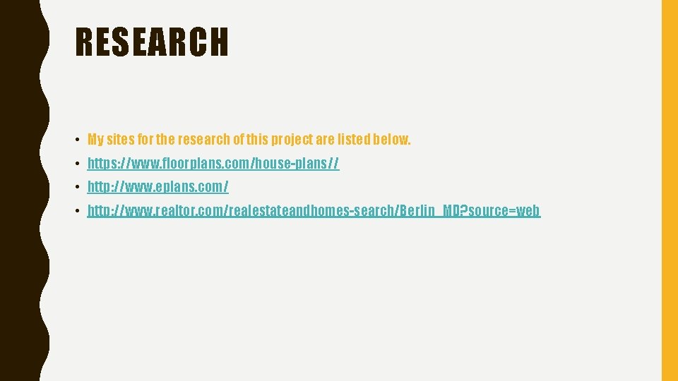 RESEARCH • My sites for the research of this project are listed below. •