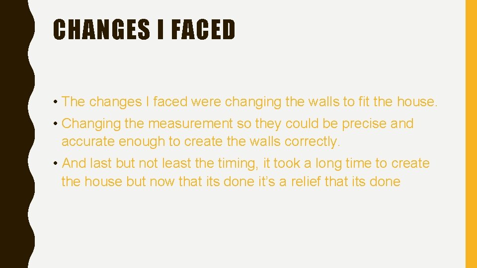 CHANGES I FACED • The changes I faced were changing the walls to fit