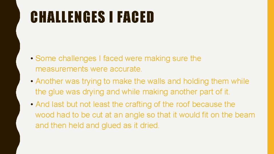 CHALLENGES I FACED • Some challenges I faced were making sure the measurements were