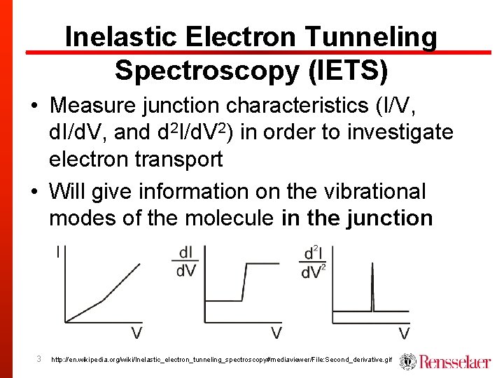 Inelastic Electron Tunneling Spectroscopy (IETS) • Measure junction characteristics (I/V, d. I/d. V, and