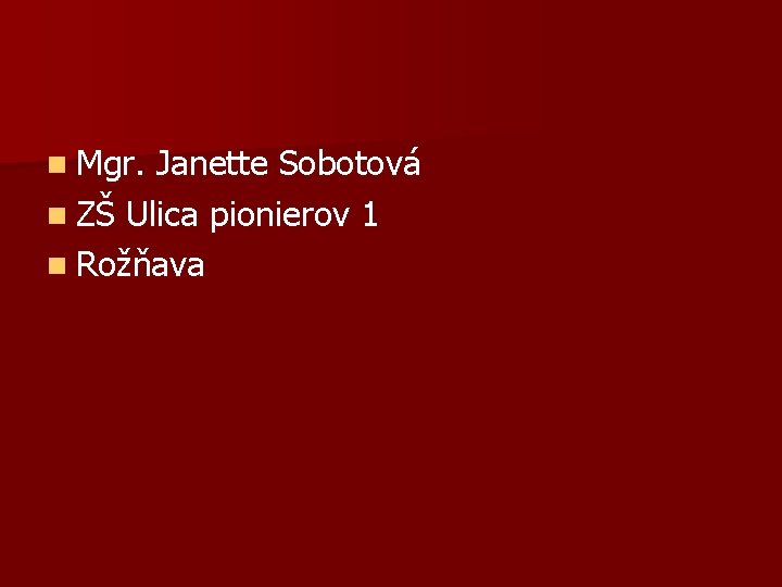 n Mgr. Janette Sobotová n ZŠ Ulica pionierov 1 n Rožňava 